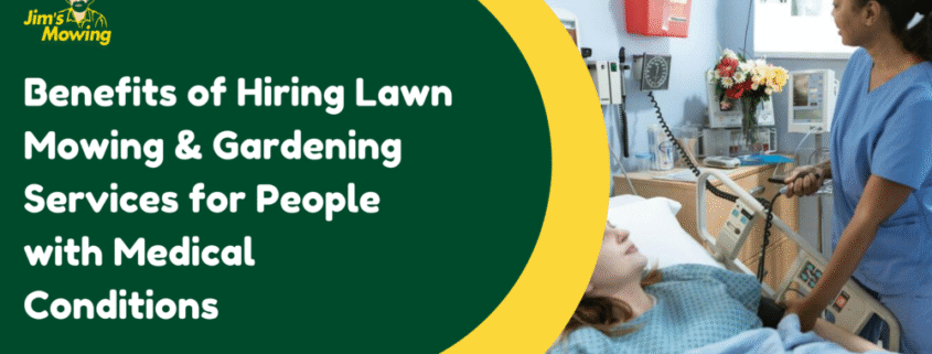 Benefits of Hiring Lawn Mowing & Gardening Services for People with Medical Conditions