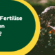 How Do I Fertilise My Garden Properly