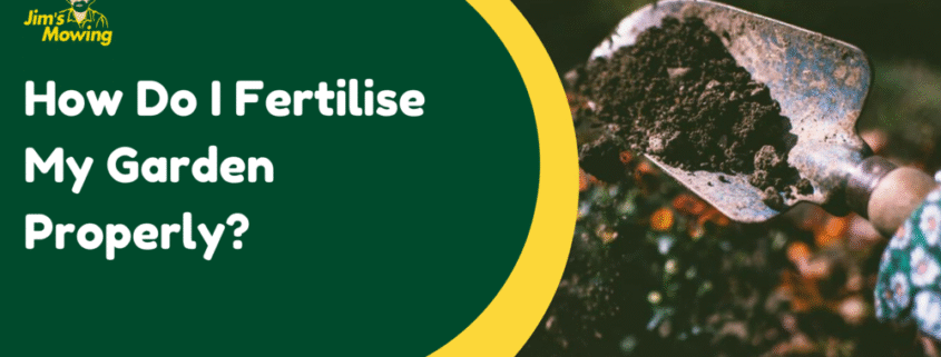 How Do I Fertilise My Garden Properly
